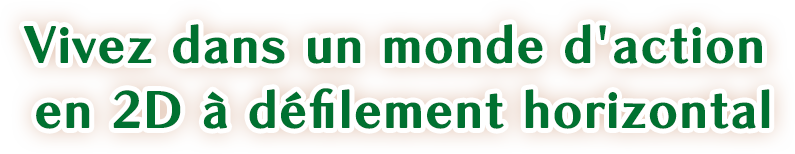 Vivez dans un monde d'action en 2D à défilement horizontal