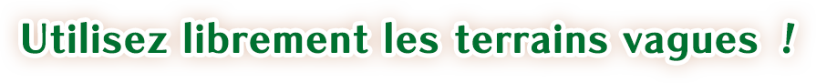 Utilisez librement les terrains vagues !