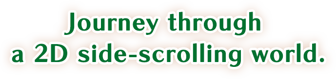 Journey through a 2D side-scrolling world.