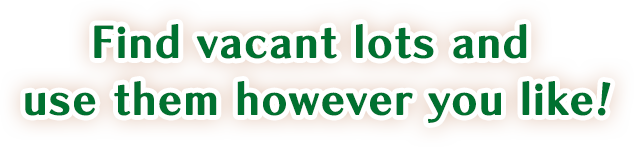 Find vacant lots and use them however you like!