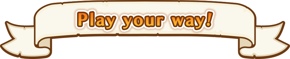 Play your way!
